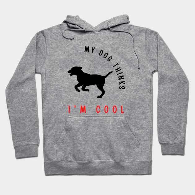 My dog thinks I'm cool funny design Hoodie by Digital Mag Store